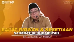 The Pledge of Ridwan and the Loyalty of the Companions at Hudaybiyyah | KH. Ali Maschan Moesa