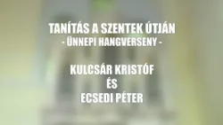 Tanítás a szentek útján - ünnepi hangverseny - Kulcsár Kristóf és Ecsedi Péter - részletek