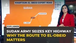 Why Sudan’s army takeover of key highway could change the war