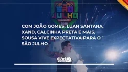 With João Gomes, Luan Santana, Xand, Calcinha Preta and more, Sousa anticipates São Julho