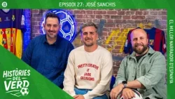 HISTÒRIES DEL VERD EP. 27 - JOSÉ SANCHIS