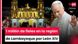 Alrededor de 1 millón de personas llegarían a Lambayeque por visita del papa León XIV