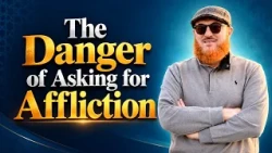 The Danger of Asking for Affliction | Dr Muhammad Salah
