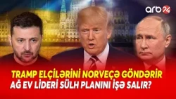 Yeni SÜLH TƏKLİFİ - Tramp elçilərini Osloya göndərdi - Rusiya razılaşacaq?