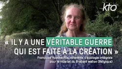 « Il y a une véritable guerre qui est faite à la Création »