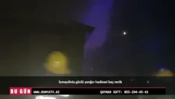 İsmayıllıda güclü yanğın hadisəsi baş verib