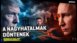 Enigma | Somkuti Bálint | Kijev szorításban: Trump közeledik Putyinhoz