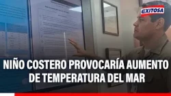🔴🔵 Temperatura del mar peruano podría alcanzar siete grados más de lo habitual por El Niño Costero