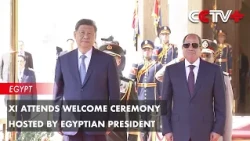 Xi Attends Welcome Ceremony Hosted by Egyptian President