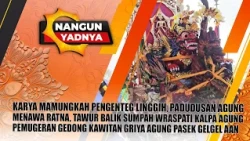KARYA MAMUNGKAH PENGENTEG LINGGIH, ..., MENAWA RATNA, GRIYA AGUNG PASEK GELGEL AAN | NANGUN YADNYA