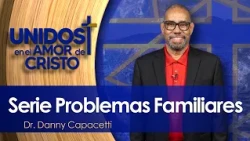 Serie Problemas Familiares con el Dr. Danny Capacetti