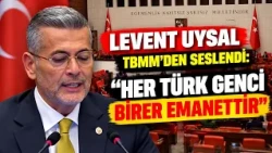 LEVENT UYSAL SPEAKS FROM THE GRAND NATIONAL ASSEMBLY OF TURKEY: EVERY TURKISH YOUTH IS A TRUST