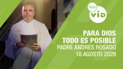 For God all things are possible, August 18, 2026 🙏 Father Andrés Rosado | Tele VID