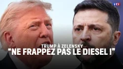 Trump to Zelensky: "Don't strike diesel!"｜LCI