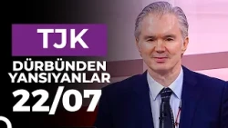 Dürbünden Yansıyanlar (22/07/2026)
