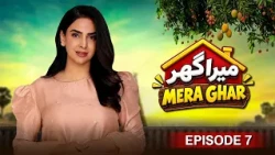 Mera Ghar - Episode 07 | Saba Qamar, Saleem Sheikh & Firdous Jamal | Comedy Pakistani Drama