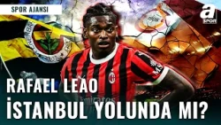 Rafael Leao'nun Yeni Durağı İstanbul Mu Olacak? | Fenerbahçe'ye Mi Gelecek Galatasaray Mı?
