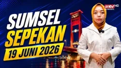 Sumsel Sepekan | ANTV Sumsel | Edisi 19 Juni 2026