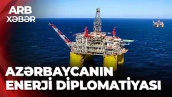 ARB XƏBƏR - Azərbaycan qlobal enerji xəritəsində mövqeyini gücləndirir