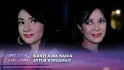 Rianti Coba Menjebak Nadia, Kebohongan Nadia Akan Terbongkar? | Merangkai Kisah Indah - Episode 412