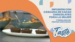 COPY TASTE | CHOCOLATE PARA LA MUJER, INFUSIÓN CON CÁSCARA DE CACAO Y ENSALADA DE FRUTAS CON CACAO