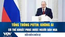 Diễn biến chiến sự 28/7: Tổng thống Putin: Không ai có thể khuất phục được người dân Nga | VOV