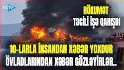 137 nəfər olan bərə dənizin ortasında KAĞIZ KİMİ YANDI - İtkinlərin yaxınları məlumat tələb edir