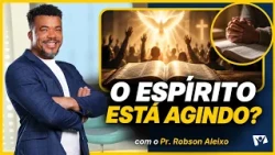 How to know if the Holy Spirit is truly at work? Pr. Robson Aleixo