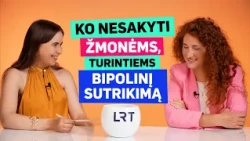 Ko nesakyti žmonėms, turintiems bipolinį sutrikimą?