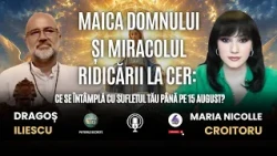 MAICA DOMNULUI ȘI MIRACOLUL RIDICĂRII LA CER: CE SE ÎNTÂMPLĂ CU SUFLETUL TĂU PÂNĂ PE 15 AUGUST?