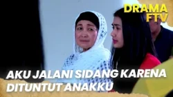 Aku Harus Jalani Sidang Karena Dituntut Anak Sendiri  | AKU DIPERKARAKAN ANAKKU | FTV