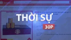 THỜI SỰ 30P TRƯA (4/10/2026): BỘ Y TẾ YÊU CẦU RÀ SOÁT AN CUNG NGƯU HOÀNG HOÀN TRÊN SHOPEE
