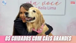 KEILA LIMA MOSTRA OS CUIDADOS COM CÃES GRANDES | TUDO DE BOM PRA VOCÊ