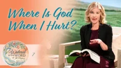 Where Is God When I Hurt? | Watered by the Word