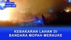 LAND FIRE AT MOPAH AIRPORT MERAUKE