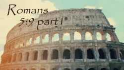 Romans 5:9 - Part 1