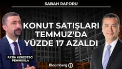 Sabah Raporu - Konut Satışları Temmuz'da Yüzde 17 Azaldı | 14  Ağustos 2026