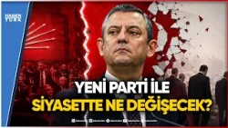 Historic Split in the CHP: Will Özgür Özel's New Party Change the Main Opposition?