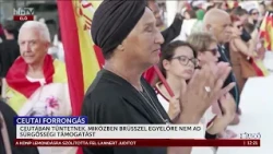 Ceutában tüntetnek, miközben Brüsszel egyelőre nem ad sürgősségi támogatást - HírTV