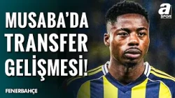 Anthony Musaba Fenerbahçe'den Ayrılacak Mı? Musaba'ya Flaş Talip!