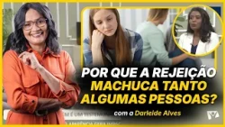 Why does rejection hurt some people so much? - Darleide Alves