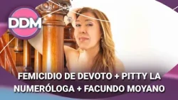 FEMICIDIO DE DEVOTO + PITTY LA NUMERÓLOGA + FACUNDO MOYANO #DDM | Programa completo (14/08/26)