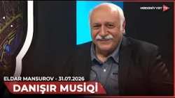 Danışır musiqi - Eldar Mansurov | 31.07.2026