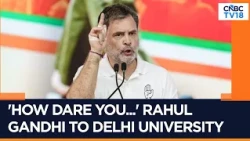 Rahul Gandhi Slams Universities Over 'No Protest' Advisories | DU, JNU Face Backlash | CNBC TV18