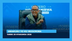 AMAKURU YO KU MUGOROBA || TARIKI 28 NYAKANGA 2026