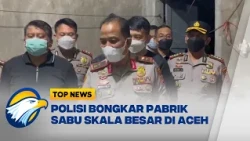 Bareskrim hingga BNN Bongkar Laboratorium Sabu di Aceh - [Top News]
