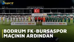 AFTER THE BODRUM FK VS. BURSASPOR MATCH