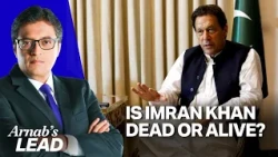 Pakistan’s Conspicuous Silence On Imran Khan Raises The Question - Is He Dead Or Alive? Arnab’s Lead