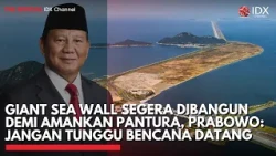 Giant Sea Wall Segera Dibangun Amankan Pantura, Prabowo: Jangan Tunggu Bencana Datang | IDXC UPDATE
