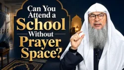 Can You Attend a School Without Prayer Space? |  Sheikh Assim Al Hakeem